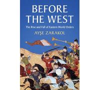 Before the West: The Rise and Fall of Eastern World Orders (LSE International Studies)