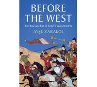 Before the West: The Rise and Fall of Eastern World Orders (LSE International Studies)
