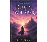 Before the Whisper: The Beginning of a New Era (Shadows of Elyndra)