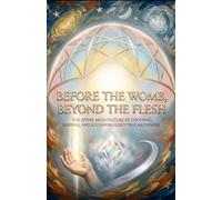 BEFORE THE WOMB, BEYOND THE FLESH: The Divine Architecture of Choosing, Sending, and Sustaining God’s True Messenger (Hard Life Problems Worth Solving)