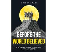 BEFORE THE WORLD BELIEVED: A Novel of Vision, Leadership, Love, and Legacy