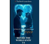 Before the World Knew Us: A Story of Love, Loss, and Secrets (Pam & Lucian: The Greatest Love Story Ever Told)