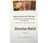 Before the World Told You: Writings for the One Remembering Who They Are Because you were always enough.
