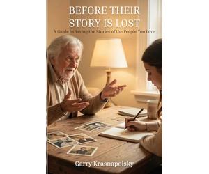 Before Their Story Is Lost: A Guide to Saving the Stories of the People You Love