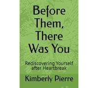 Before Them, There Was You: Rediscovering Yourself after Heartbreak