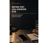 Before They Call Someone Else: A Field Guide to Getting Found, Earning Trust, and Turning Interest Into Customers