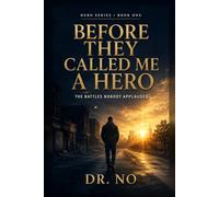 Before They Called Me a Hero: The Battles Nobody Applauded (Hero Series)