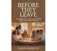 Before They Leave: Conversations for Our Youth That Will Shape Your Family's Legacy