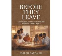 Before They Leave: Conversations for Our Youth That Will Shape Your Family's Legacy