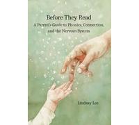 Before They Read: A Parent’s Guide to Phonics, Connection, and the Nervous System