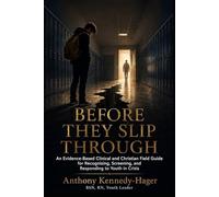 Before They Slip Through: An Evidence-Based Clinical and Christian Field Guide for Recognizing, Screening, and Responding to Youth in Crisis