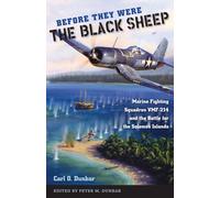 Before They Were the Black Sheep : Marine Fighting Squadron VMF-214 and the Battle for the Solomon Islands