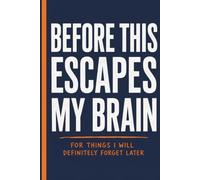 Before This Escapes My Brain: A Funny Lined Notebook with Quotes for Notes, Lists, Reminders, Brain Dumps and Things Worth Remembering