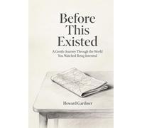 Before This Existed: A Gentle Journey Through the World You Watched Being Invented (Harmony Hills Books)