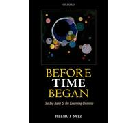Before Time Began: The Big Bang and the Emerging Universe