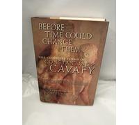 Before Time Could Change Them: The Complete Poems of Constantine P.Cavafy