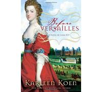 Before Versailles: A Novel of Louis XIV