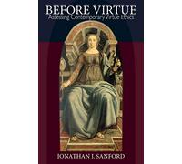 Before Virtue: Assessing Contemporary Virtue Ethics