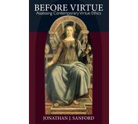 Before Virtue : Assessing Contemporary Virtue Ethics