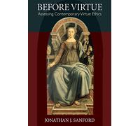 Before Virtue: Assessing Contemporary Virtue Ethics