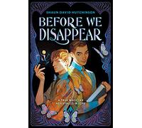 Before We Disappear – A Star-Crossed Romance of Rival Magicians, Real Magic, and First Love