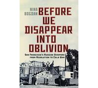 Before We Disappear Into Oblivion : San Francisco's Russian Diaspora from Revolution to Cold War