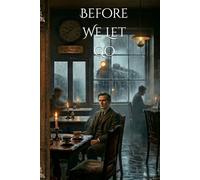 Before We Let Go: A collection of soft ruins