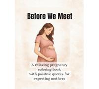 Before We Meet: A relaxing pregnancy coloring book with positive quotes for expecting mothers