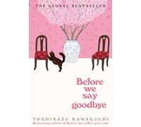 Before We Say Goodbye: Curl up with this heartwarming, magical story of the cosy Tokyo cafe: 4 (Before the Coffee Gets Cold, 4)