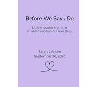 Before We Say I Do: Little thoughts from the smallest voices in our love story.