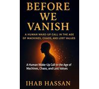 Before We Vanish: A Human Wake-Up Call in the Age of Machines, Chaos, and Lost Values