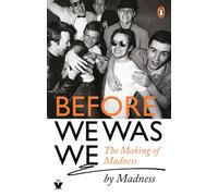Before We Was We : The Making of Madness by Madness