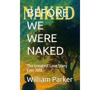 BEFORE WE WERE NAKED: The Greatest Love Story Ever Told