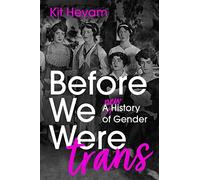 Before We Were Trans: A New History of Gender