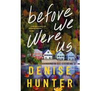 Before We Were Us : A sweet, cozy, second-chance romance