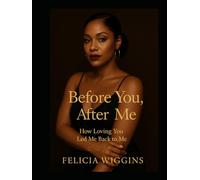 Before You, After Me: How Loving You Led Me Back To Me