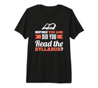 Before You Ask did You Read the Syllabus Premium T-Shirt