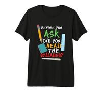 Before You Ask did You Read the Syllabus Premium T-Shirt