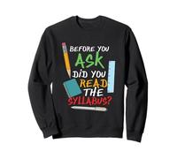 Before you ask did you read the syllabus Sweatshirt