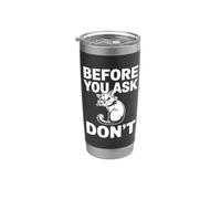 Before You Ask Don't Funny Sarcastic Humorous Cat Stainless Steel Insulated Tumbler