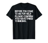 Before You Ask for Help Try Thinking IT Office Humor T-Shirt