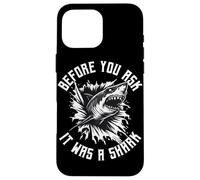 Before You Ask It Was A Shark Funny Design Case for iPhone 16 Pro Max