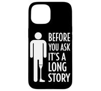 Before You Ask It's A Long Story Prosthetic Leg Amputation Case for iPhone 15