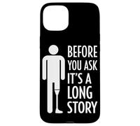 Before You Ask It's A Long Story Prosthetic Leg Amputation Case for iPhone 15 Plus