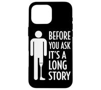 Before You Ask It's A Long Story Prosthetic Leg Amputation Case for iPhone 16 Pro Max