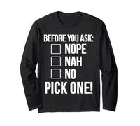 Before You Ask Nope Nah No Pick One Funny Sarcastic Saying Long Sleeve T-Shirt