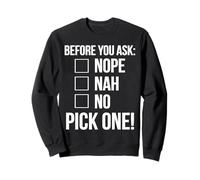 Before You Ask Nope Nah No Pick One Funny Sarcastic Saying Sweatshirt