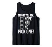 Before You Ask Nope Nah No Pick One Funny Sarcastic Saying Tank Top