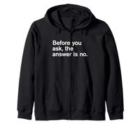 Before you ask, the answer is no - humorous slogan tee Zip Hoodie