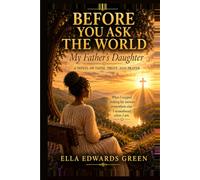 Before You Ask the World: My Father’s Daughter: A Novel of Faith, Trust, and Prayer
